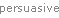 persuasive